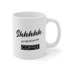 Shhh...Let Me Enjoy My Coffee Mug - One Size
